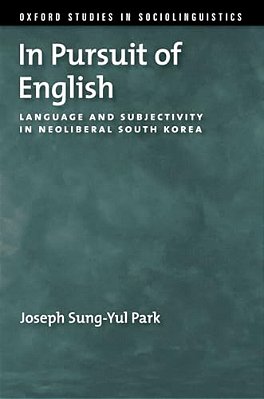 In Pursuit Of English: Language And Subjectivity In Neoliberal South Korea-..