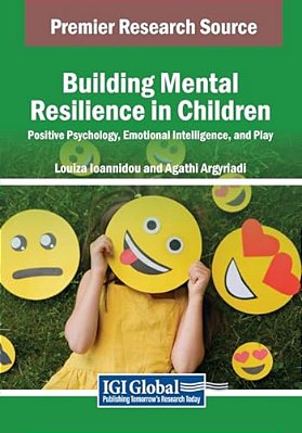 Building Mental Resilience In Children: Positive Psychology, Emotional Intelligence, And Play-..