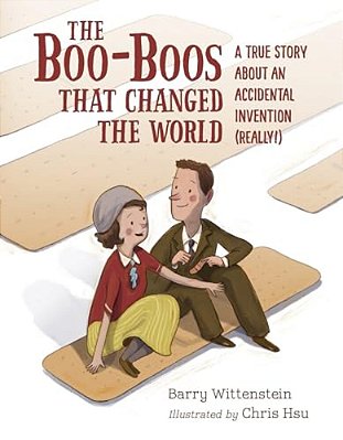 The Boo-Boos That Changed The World: A True Story About An Accidental Invention (Really!)-..