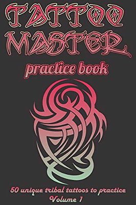 Tattoo Master Practice Book - Drawing Album: Learn How To Draw Faster And Easier-..