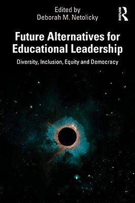 Future Alternatives For Educational Leadership: Diversity, Inclusion, Equity And Democracy-..