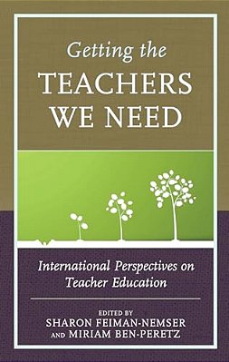 Getting The Teachers We Need: International Perspectives On Teacher Education-..