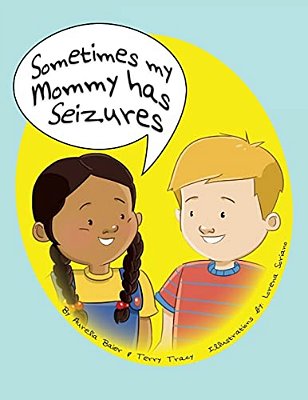 Sometimes My Mommy Has Seizures-..