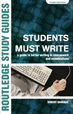 Students Must Write: A Guide To Better Writing In Coursework And Examinations-..