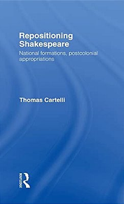 Repositioning Shakespeare: National Formations, Postcolonial Appropriations-..