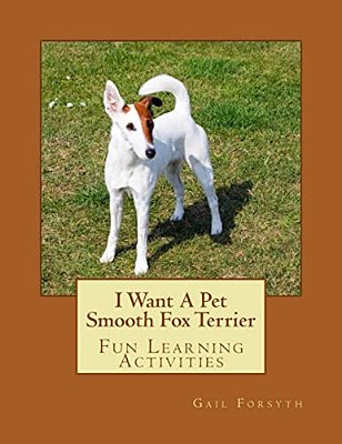 I Want A Pet Smooth Fox Terrier: Fun Learning Activities-..