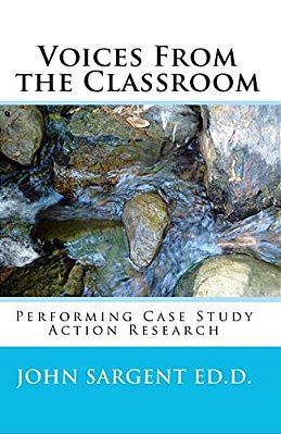 Voices From The Classroom: Performing Case Study Action Research-..
