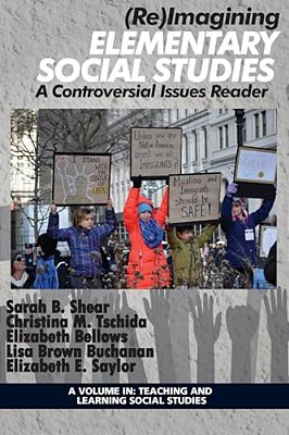 (Re)imagining Elementary Social Studies: A Controversial Issues Reader-..