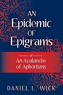 An Epidemic Of Epigrams: Or An Avalanche Of Aphorisms-..