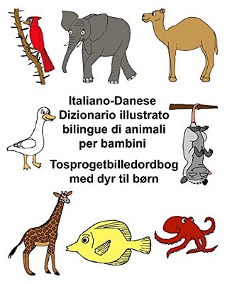 Italiano-Danese Dizionario Illustrato Bilingue Di Animali Per Bambini Tosprogetbilledordbog Med Dyr Til Børn-..