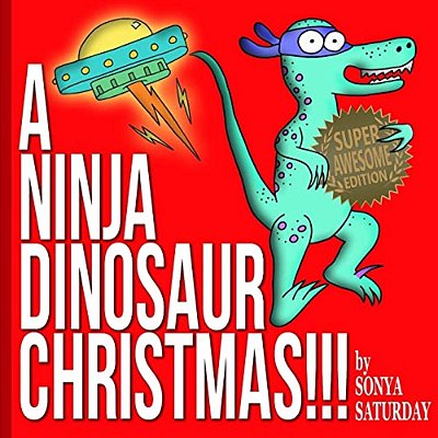 A Ninja Dinosaur Christmas!!!: Super Awesome Edition-..