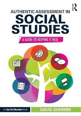 Authentic Assessment In Social Studies: A Guide To Keeping It Real-..