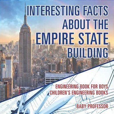 Interesting Facts About The Empire State Building - Engineering Book For Boys Children's Engineering Books-..