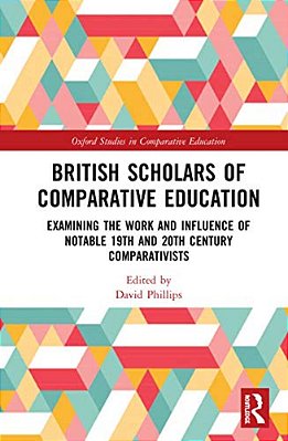 British Scholars Of Comparative Education: Examining The Work And Influence Of Notable 19Th And 20Th Century Comparativists-..