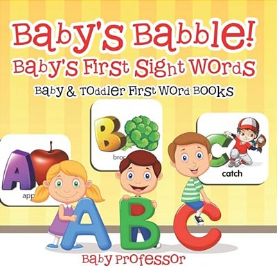 Baby's Babble! Baby's First Sight Words. - Baby & Toddler First Word Books-..
