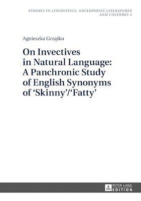On Invectives In Natural Language: A Panchronic Study Of English Synonyms Of 'Skinny'/'fatty'-..