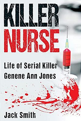 Killer Nurse: Life Of Serial Killer Genene Ann Jones-..