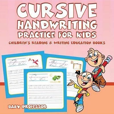 Cursive Handwriting Practice For Kids: Children's Reading & Writing Education Books-..