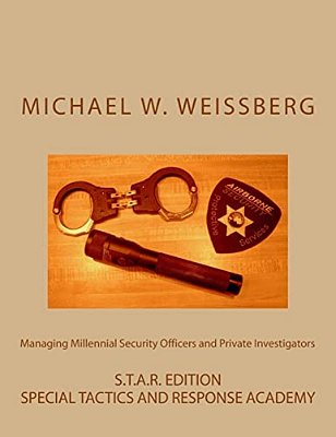 Managing Millennial Security Officers And Private Investigators: Star Ed.: S. T. A. R. Edition-..