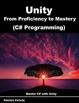 Unity From Proficiency To Mastery (C# Programming): Master C# With Unity-..