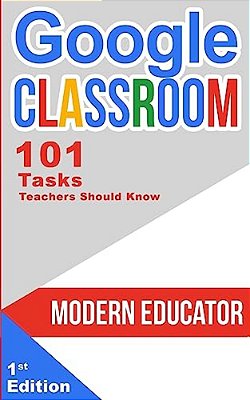 Google Classroom: 101 Tasks Teachers Should Know-..