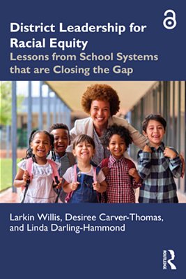 District Leadership For Racial Equity: Lessons From School Systems That Are Closing The Gap-..