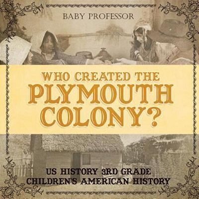 Who Created The Plymouth Colony? US History 3RD Grade Children's American History-..