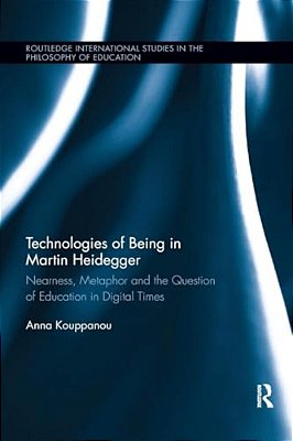 Technologies Of Being In Martin Heidegger: Nearness, Metaphor And The Question Of Education In Digital Times-..