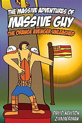 The Massive Adventures Of Massive Guy: The Orange Avenger Unleashed-..