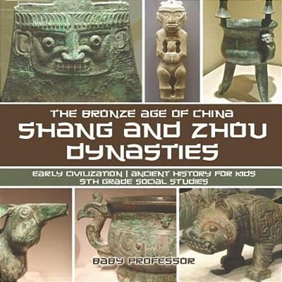 Shang And Zhou Dynasties: The Bronze Age Of China - Early Civilization Ancient History For Kids 5Th Grade Social Studies-..