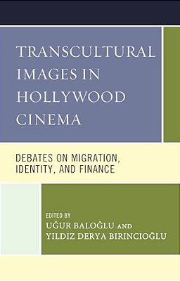 Transcultural Images In Hollywood Cinema: Debates On Migration, Identity, And Finance-..