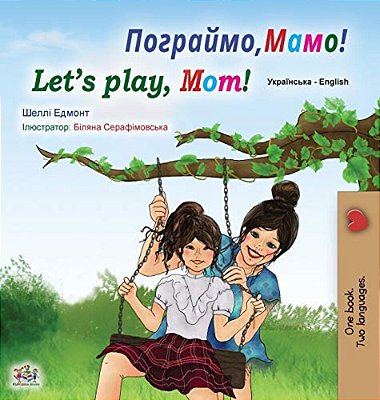 Let's Play, Mom! (Ukrainian English Bilingual Book For Kids)-..