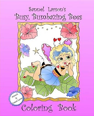 Busy, Bumbazing Bees Coloring Book: Sannel Larson's My Whimsical Bees-..