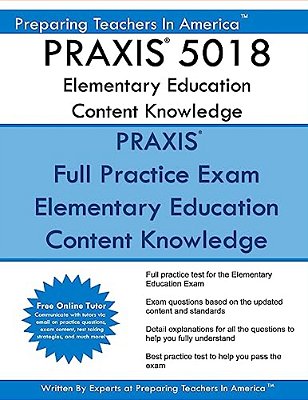 Praxis 5018 Elementary Education Content Knowledge: Praxis II - Elementary Education 5018 Exam-..