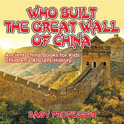 Who Built The Great Wall Of China? Ancient China Books For Kids Children's Ancient History-..