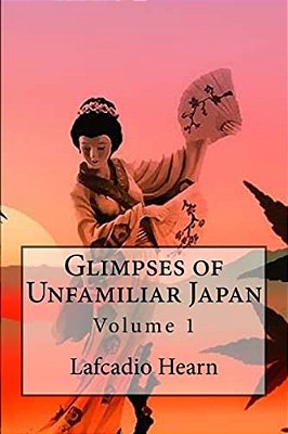 Glimpses Of Unfamiliar Japan: Volume 1-..