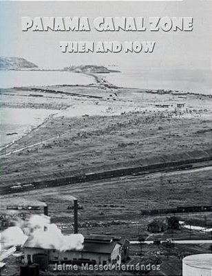 Panama Canal Zone - Then And Now: "A Land Divided, A World United."-..