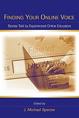 Finding Your Online Voice: Stories Told By Experienced Online Educators-..
