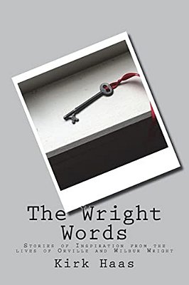 The Wright Words: Stories Of Inspiration From The Lives Of Orville And Wilbur Wright-..