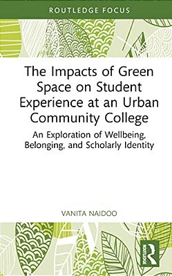 The Impacts Of Green Space On Student Experience At An Urban Community College: An Exploration Of Wellbeing, Belonging, And Scholarly Identity-..