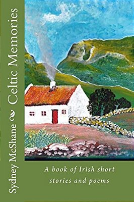 Celtic Memories: A Book Of Irish Short Stories And Poems-..