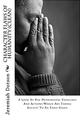 Character Flaws Of Humanity (Clean): A Look At The Detrimental Thoughts And Actions Which Are Taking Society To An Early Grave-..