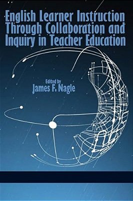 English Learner Instruction Through Collaboration And Inquiry In Teacher Education-..