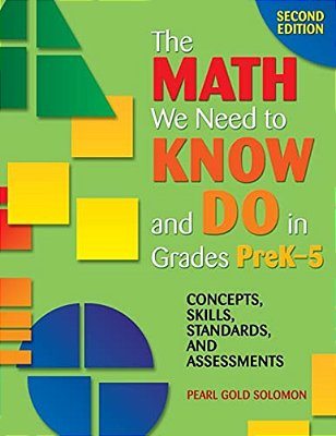 The Math We Need To Know And Do In Grades Prek-5: Concepts, Skills, Standards, And Assessments-..