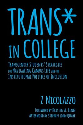 Trans* In College: Transgender Students' Strategies For Navigating Campus Life And The Institutional Politics Of Inclusion-..