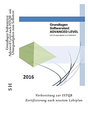 Grundlagen Softwaretest Advanced Level Nach Istqb Mit Übungsaufgaben Zum Selbsttest:: Vorbereitung Zur Istqb Zertifizierung Nach Neustem Lehrplan-..
