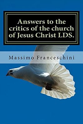 Answers To The Critics Of The Church Of Jesus Christ Lds.: Answers To Polygamy, Polyandry And Many Others Questions-..