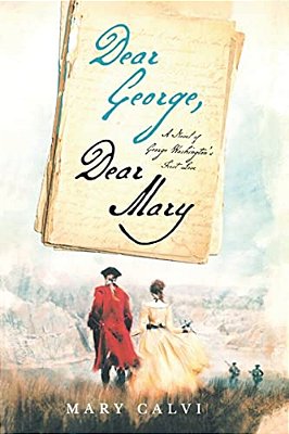 Dear George, Dear Mary: A Novel Of George Washington's First Love-..