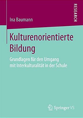 Kulturenorientierte Bildung: Grundlagen Für Den Umgang Mit Interkulturalität In Der Schule-..