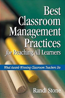 Best Classroom Management Practices For Reaching All Learners: What Award-Winning Classroom Teachers Do-..